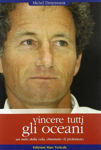 Un libro per la crociera: “Vincere tutti gli oceani” di Michel Desjoyeaux